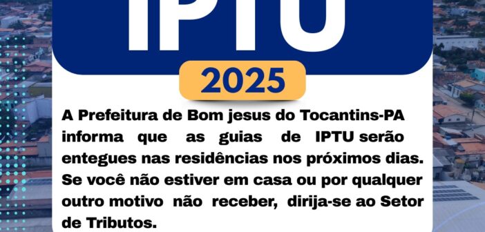 Prefeitura de Bom Jesus do Tocantins-PA estará entregando as guias do IPTU nos próximos dias